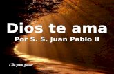 Dios te ama Por S. S. Juan Pablo II Dios te ama Por S. Juan Pablo II.