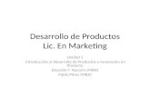 Desarrollo de Productos Lic. En Marketing Unidad 1 Introducción al Desarrollo de Productos o Innovación en Producto Eduardo F. Navarro (MBA) Pablo Pérez.