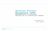 1 Presentado por: Juan Torre F. Business Process Management (BPM) Optimización de Procesos Gestión de la Interacción Humana.