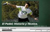 Your logo El Padel; Historia y Técnica. Víctor M. Sánchez Cala Material de apoyo a la enseñanza.