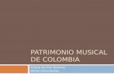 PATRIMONIO MUSICAL DE COLOMBIA Andrea del Pilar Martínez William Darío Bustos.