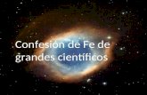 Confesión de Fe de grandes científicos. Johannes Kepler 1571- 1630, uno de los mayores astrónomos: Dios es grande, grande es su poder, infinita su sabiduría.