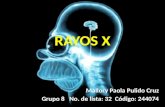 RAYOS X Mallory Paola Pulido Cruz Grupo 8 No. de lista: 32 Código: 244074.
