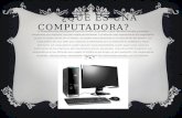 ¿QUÉ ES UNA COMPUTADORA? La computadora es una máquina capaz de realizar y controlar a gran velocidad cálculos y procesos complicados que requieran una.