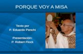 PORQUE VOY A MISA Texto por P. Eduardo Penchi Presentación: P. Robert Flock.