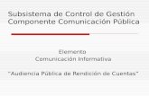 Subsistema de Control de Gestión Componente Comunicación Pública Elemento Comunicación Informativa “Audiencia Pública de Rendición de Cuentas”