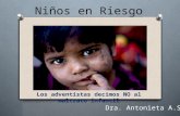 Niños en Riesgo Los adventistas decimos NO al maltrato infantil Dra. Antonieta A.Silva.
