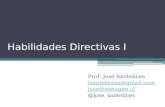 Habilidades Directivas I  Prof. José Santelices  @jose_santelices.