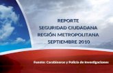 REPORTE SEGURIDAD CIUDADANA REGIÓN METROPOLITANA SEPTIEMBRE 2010 Fuente: Carabineros y Policía de Investigaciones.