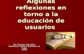 Algunas reflexiones en torno a la educación de usuarios Ma.Carmen González Biblioteca Médica Nacional de Cuba 2006.