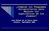 ¿Cumplen los Programas Universitarios para Mayores las expectativas de los alumnos? Juan Rafael de la Torre Fabre Almería, Septiembre 2006.