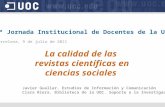 2ª Jornada Institucional de Docentes de la UOC Barcelona, 9 de julio de 2011 La calidad de las revistas científicas en ciencias sociales Javier Guallar.