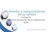 Unidad III Sistemas de gestión de la calidad ISO 9000 Gestión y aseguramiento de la calidad ó MSc. Sandra Bland ó n Navarro.
