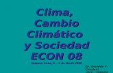 Clima, Cambio Climático y Sociedad ECON 08 Buenos Aires, 2 – 5 de Junio 2008 Dr. Osvaldo F. Canziani IPCC., PEPACG, AACA.