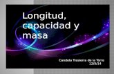 Longitud, capacidad y masa Candela Trasierra de la Torre 12/5/14.