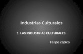 Industrias Culturales 1: LAS INDUSTRIAS CULTURALES. Felipe Zapico.