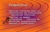 Ramón R. Abarca Fernández1. 2 Propósitos a.A nalizar criterios para la construcción de alternativas educativas efectivas. b.A nalizar un modelo alternativo.