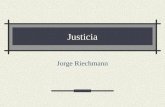 Justicia Jorge Riechmann. Esquema de esta lección 1. Primera aproximación 2. La justicia no lo es todo 3. Justicia retributiva, correctiva y distributiva.