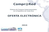 Compr@Red OFERTA ELECTRÓNICA 2010 Sistema de Compras Gubernamentales de la República de Costa Rica.