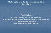 Metodología de la investigación científica Facilitador: Dr. John Henry Antonio Morales Instituto Especializado de Estudios Superiores Universidad Loyola.