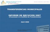 Dirección Analisis de Finanzas Municipales-DGP/MHCP 1 TRANSFERENCIAS MUNICIPALES INFORME DE EJECUCION 2007 (Presentado a la Comisión de Transferencias)