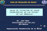 SALAS DE SITUACION DE SALUD EXPERIENCIAS EN LOS PAISES DE LAS AMERICAS Organización Panamericana de la Salud Sala de Situación de Salud Dr. José Moya moyajose@mex.ops-oms.org.