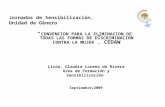 Jornadas de Sensibilización, Unidad de Género “ CONVENCION PARA LA ELIMINACION DE TODAS LAS FORMAS DE DISCRIMINACION CONTRA LA MUJER ”. CEDAW Licda. Claudia.