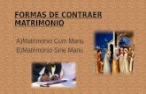 FORMAS DE CONTRAER MATRIMONIO A)Matrimonio Cum Manu B)Matrimonio Sine Manu.