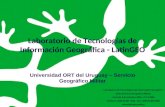 Geographic Information Systems GIS Laboratorio de Tecnologías de Información Geográfica - LatinGEO Universidad ORT del Uruguay – Servicio Geográfico Militar.