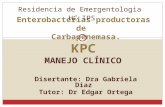 MANEJO CLÍNICO Enterobacterias productoras de Carbapenemasa. KPC Disertante: Dra Gabriela Diaz Tutor: Dr Edgar Ortega Residencia de Emergentologia HC IPS.