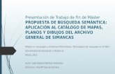 Presentación de Trabajo de Fin de Máster PROPUESTA DE BÚSQUEDA SEMÁNTICA: APLICACIÓN AL CATÁLOGO DE MAPAS, PLANOS Y DIBUJOS DEL ARCHIVO GENERAL DE SIMANCAS.