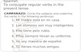 OBJECTIVOS: To recognize verbs in Spanish. To conjugate regular verbs in the present tense. CAMPANAZO: Circle the subjects and underline the verbs in the.
