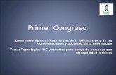Primer Congreso Línea estratégica de Tecnologías de la Información y de las Comunicaciones y Sociedad de la Información Tema: Tecnologías TIC y robótica.