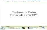 Captura de Datos Espaciales con GPS.  Introducción a los Sistemas de Posicionamiento Global (GPS)  Etapas comunes de trabajo en campo con GPS  Ejercitación.