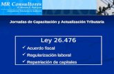 Ley 26.476 Acuerdo fiscal Regularización laboral Repatriación de capitales MR Consultores Jornadas de Capacitación y Actualización Tributaria.