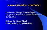 “ASMA DE DIFÍCIL CONTROL” “ASMA DE DIFÍCIL CONTROL” División de Alergia e Inmunología. Hospital de Niños de la Santísima Trinidad de Córdoba. Relator: