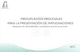 PRESUPUESTOS PROCESALES PARA LA PRESENTACIÓN DE IMPUGNACIONES (Requisitos de admisibilidad y condiciones previas al proceso) 2011.