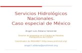 1 Servicios Hidrológicos Nacionales. Caso especial de México Angel Luis Aldana Valverde Director de programa en el Centro de Estudios Hidrográficos del.