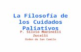 La Filosofía de los Cuidados Paliativos P. Silvio Marinelli Zucalli Orden de San Camilo.