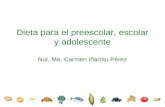 Dieta para el preescolar, escolar y adolescente Nut. Ma. Carmen Iñarritu Pérez.