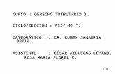 1/34 CURSO : DERECHO TRIBUTARIO I. CICLO/SECCIÓN : VII/ 49 T. CATEDRÁTICO : DR. RUBEN SANABRIA ORTIZ. ASISTENTE : CÉSAR VILLEGAS LÉVANO. ROSA MARIA FLOREZ.