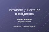 Intranets y Portales Inteligentes Marcel Jeanneau Jorge Guerrero Area de GIS & Tecnologías Emergentes.