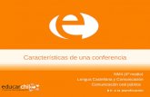 Características de una conferencia NM4 (4º medio) Lengua Castellana y Comunicación Comunicación oral pública.