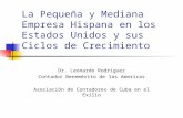La Pequeña y Mediana Empresa Hispana en los Estados Unidos y sus Ciclos de Crecimiento Dr. Leonardo Rodriguez Contador Benemérito de las Americas Asociación.