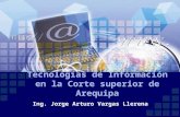 Tecnologías de Información en la Corte superior de Arequipa Ing. Jorge Arturo Vargas Llerena.