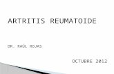 ARTRITIS REUMATOIDE DR. RAÚL ROJAS OCTUBRE 2012. Es una enfermedad inflamatoria sistémica crónica de causa todavía desconocida que afecta numerosos tejidos.
