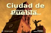 Ciudad de Puebla Click para avanzar Editado por Noemí A. de Molina Relicario de América Patrimonio de la Humanidad.