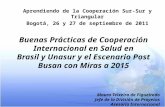 Aprendiendo de la Cooperación Sur-Sur y Triangular Bogotá, 26 y 27 de septiembre de 2011 Buenas Prácticas de Cooperación Internacional en Salud en Brasil.