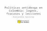 Políticas antidroga en Colombia: logros, fracasos y lecciones Alejandro Gaviria.
