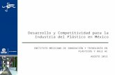 Desarrollo y Competitividad para la Industria del Plástico en México INSTITUTO MEXICANO DE INNOVACIÓN Y TECNOLOGÍA EN PLÁSTICOS Y HULE AC AGOSTO 2013.